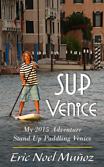 SUP Venice: My 2015 Adventure Stand Up Paddling Venice